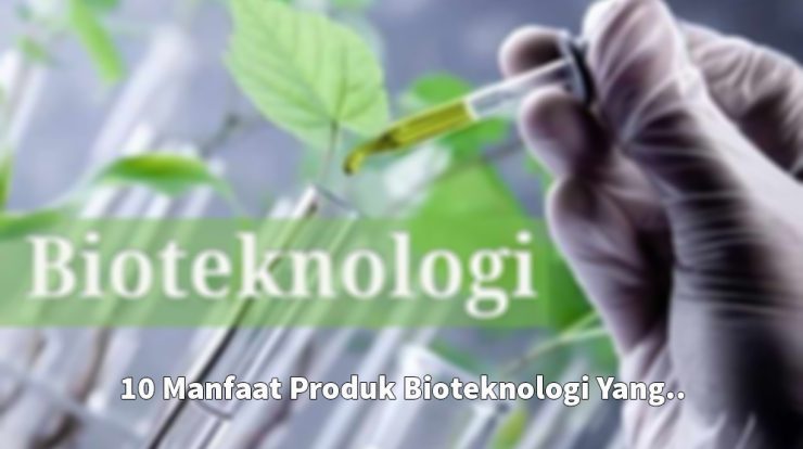 Manfaat Produk Bioteknologi